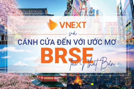 VNEXT VÀ CÁNH CỬA ĐẾN VỚI GIẤC MƠ BRSE TẠI NHẬT BẢN